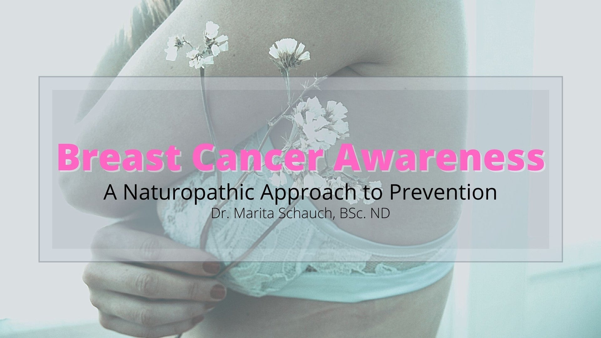 Breast Cancer Awareness - A Naturopathic Approach to Prevention