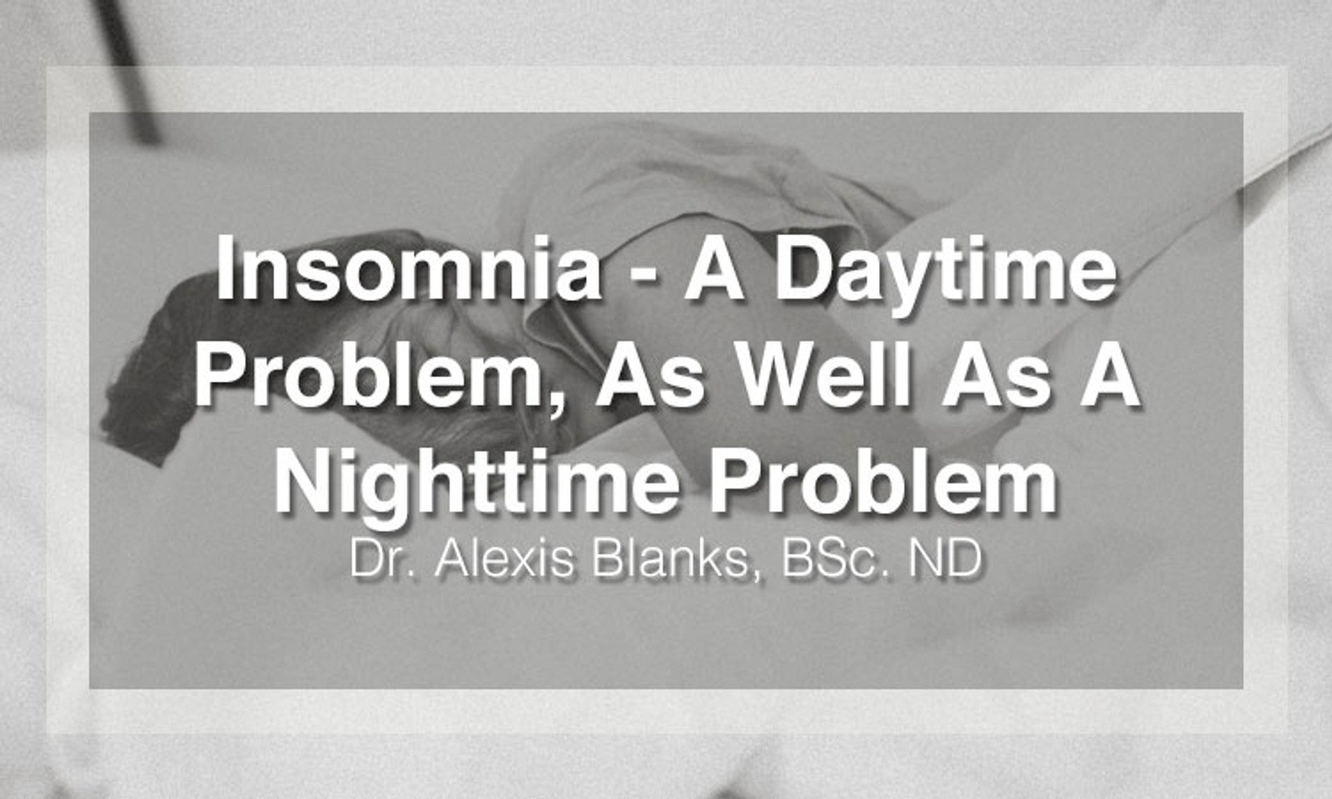 Insomnia - A Daytime Problem As Well As A Nighttime Problem.