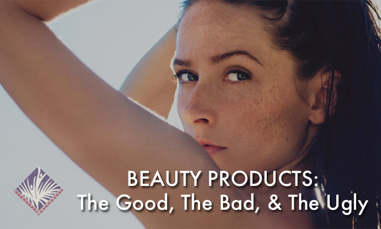 Beauty Products: The Good, The Bad, The Ugly