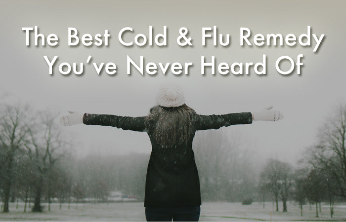 The Best Cold and Flu Remedy You've Never Heard Of